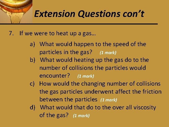 Extension Questions con’t 7. If we were to heat up a gas… a) What