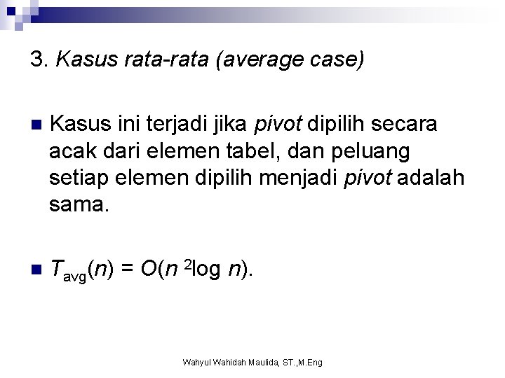 3. Kasus rata-rata (average case) n Kasus ini terjadi jika pivot dipilih secara acak