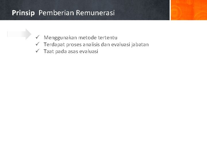 Prinsip Pemberian Remunerasi ü Menggunakan metode tertentu ü Terdapat proses analisis dan evaluasi jabatan