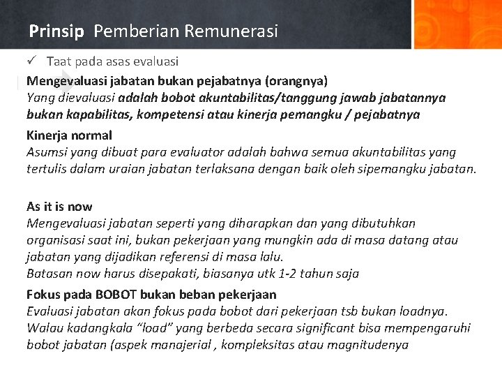 Prinsip Pemberian Remunerasi ü Taat pada asas evaluasi Mengevaluasi jabatan bukan pejabatnya (orangnya) Yang