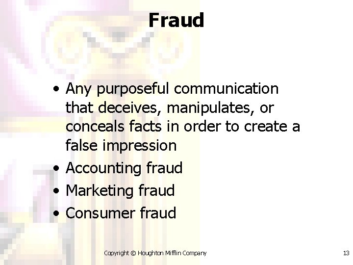 Fraud • Any purposeful communication that deceives, manipulates, or conceals facts in order to
