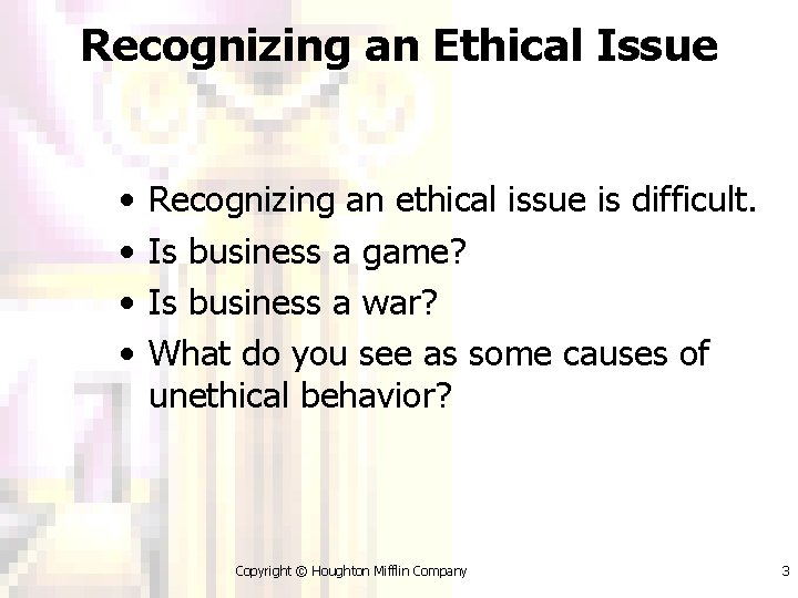 Recognizing an Ethical Issue • • Recognizing an ethical issue is difficult. Is business