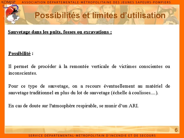 Possibilités et limites d’utilisation Sauvetage dans les puits, fosses ou excavations : Possibilité :