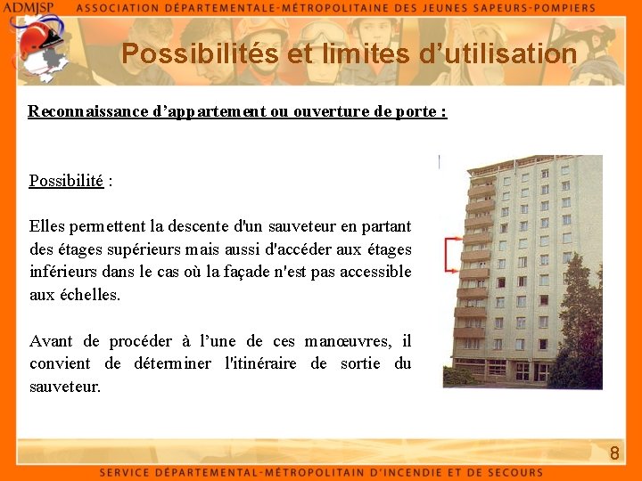 Possibilités et limites d’utilisation Reconnaissance d’appartement ou ouverture de porte : Possibilité : Elles