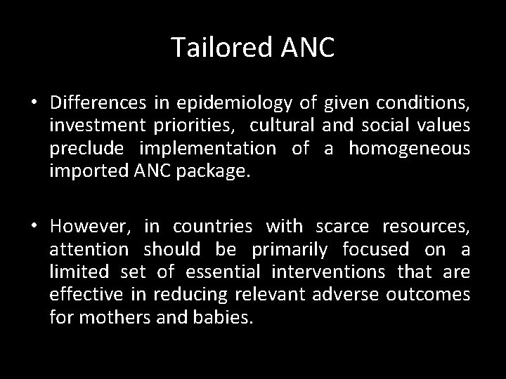 Tailored ANC • Differences in epidemiology of given conditions, investment priorities, cultural and social