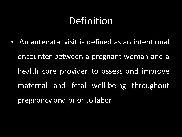 Definition • An antenatal visit is defined as an intentional encounter between a pregnant