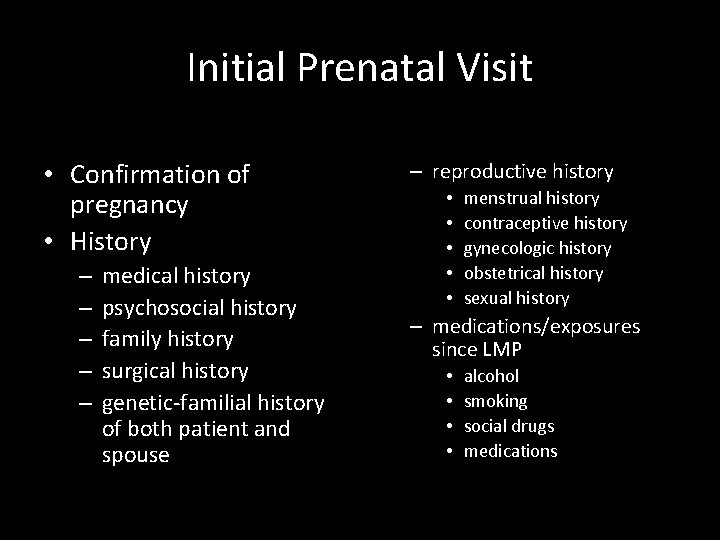 Initial Prenatal Visit • Confirmation of pregnancy • History – – – medical history