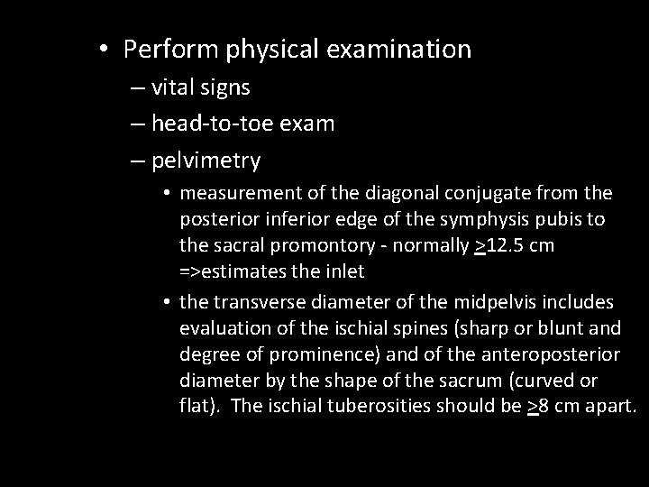  • Perform physical examination – vital signs – head-to-toe exam – pelvimetry •