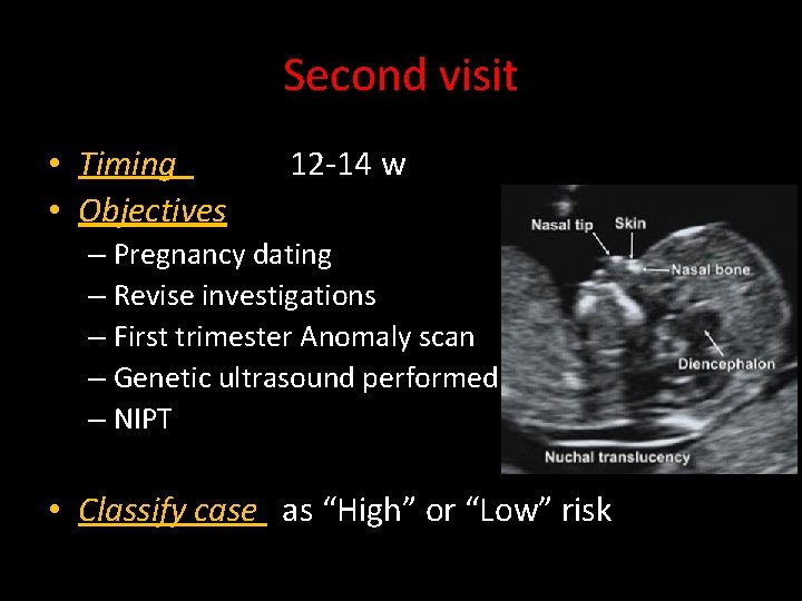 Second visit • Timing 12 -14 w • Objectives – Pregnancy dating – Revise