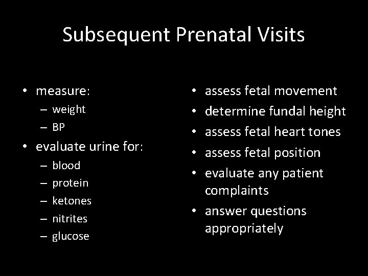 Subsequent Prenatal Visits • measure: – weight – BP • evaluate urine for: –