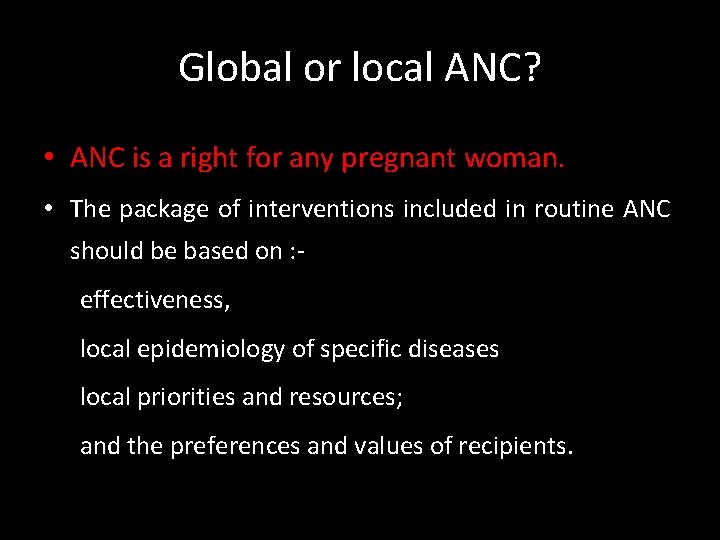 Global or local ANC? • ANC is a right for any pregnant woman. •