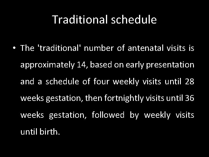 Traditional schedule • The 'traditional' number of antenatal visits is approximately 14, based on