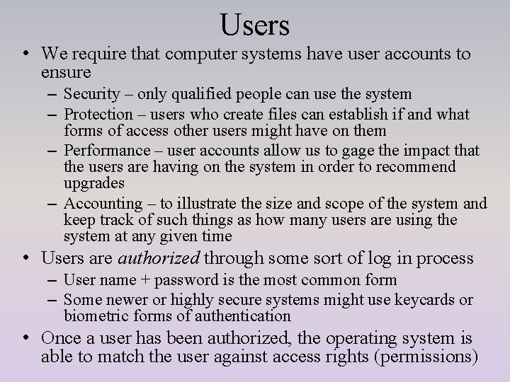 Users • We require that computer systems have user accounts to ensure – Security