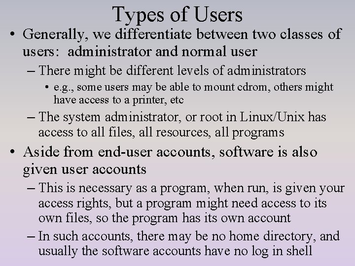 Types of Users • Generally, we differentiate between two classes of users: administrator and