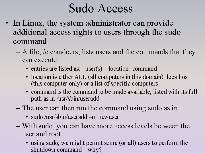 Sudo Access • In Linux, the system administrator can provide additional access rights to