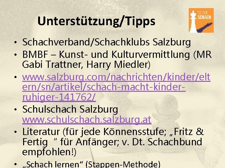 Unterstützung/Tipps • Schachverband/Schachklubs Salzburg • BMBF – Kunst- und Kulturvermittlung (MR Gabi Trattner, Harry