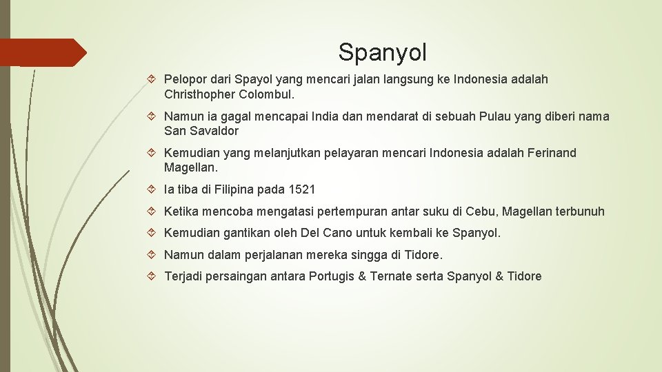 Spanyol Pelopor dari Spayol yang mencari jalan langsung ke Indonesia adalah Christhopher Colombul. Namun