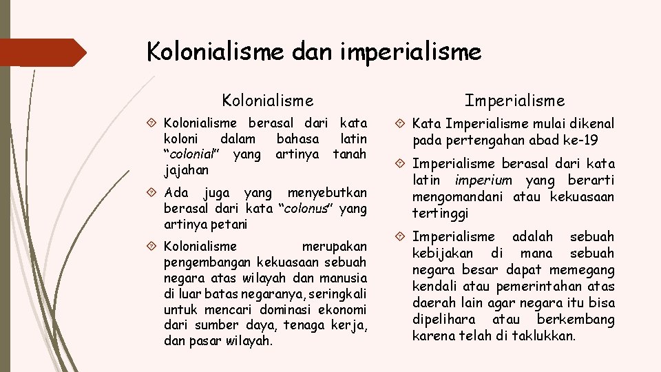 Kolonialisme dan imperialisme Kolonialisme berasal dari kata koloni dalam bahasa latin “colonial” yang artinya