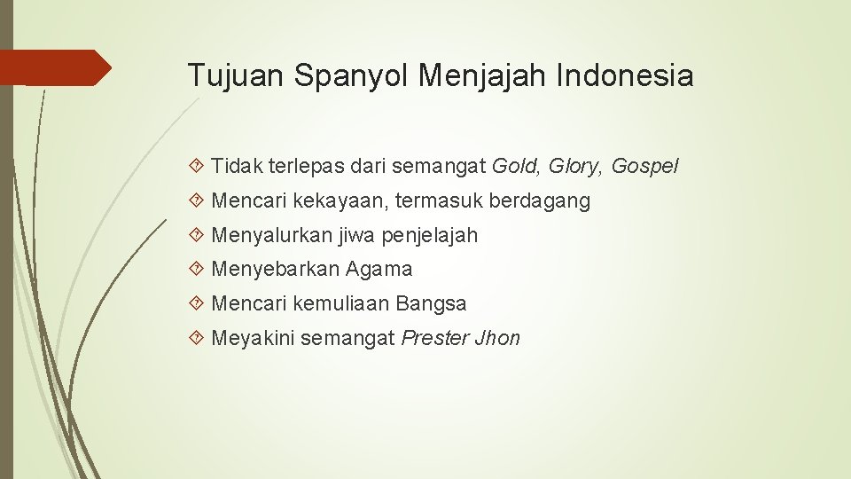 Tujuan Spanyol Menjajah Indonesia Tidak terlepas dari semangat Gold, Glory, Gospel Mencari kekayaan, termasuk