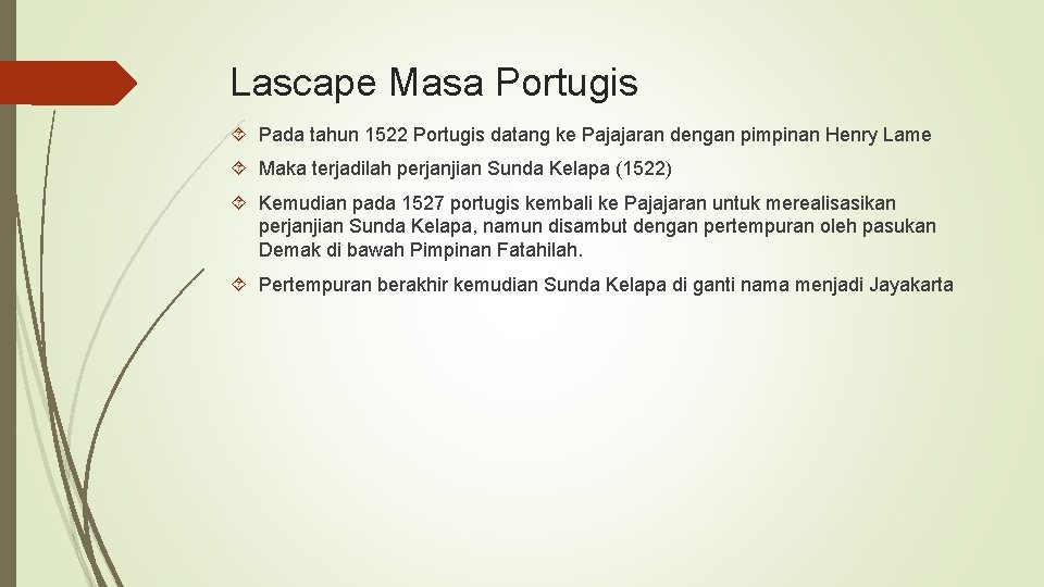 Lascape Masa Portugis Pada tahun 1522 Portugis datang ke Pajajaran dengan pimpinan Henry Lame