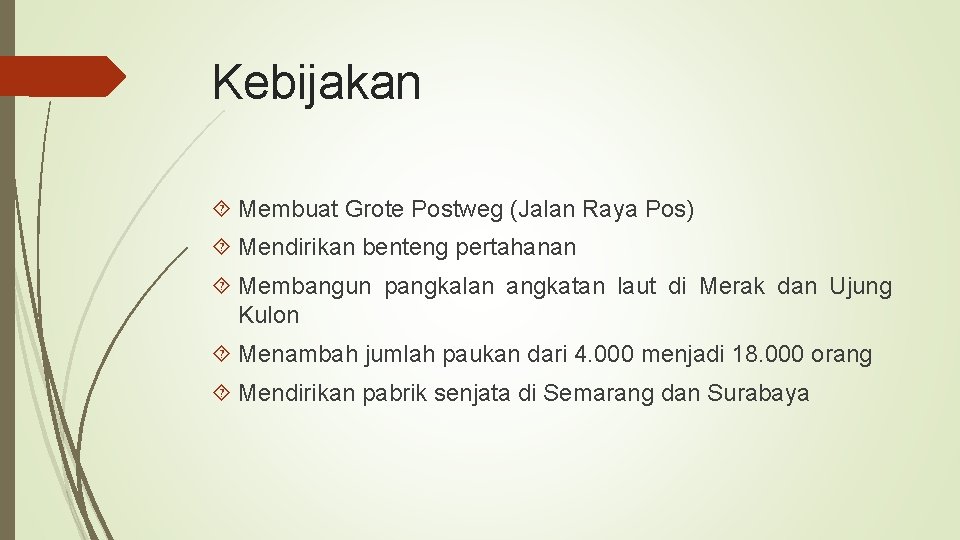 Kebijakan Membuat Grote Postweg (Jalan Raya Pos) Mendirikan benteng pertahanan Membangun pangkalan angkatan laut