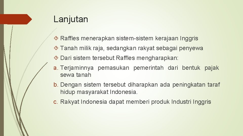 Lanjutan Raffles menerapkan sistem-sistem kerajaan Inggris Tanah milik raja, sedangkan rakyat sebagai penyewa Dari