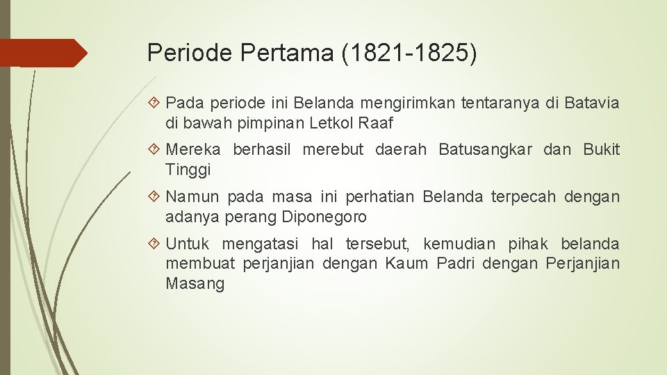 Periode Pertama (1821 -1825) Pada periode ini Belanda mengirimkan tentaranya di Batavia di bawah