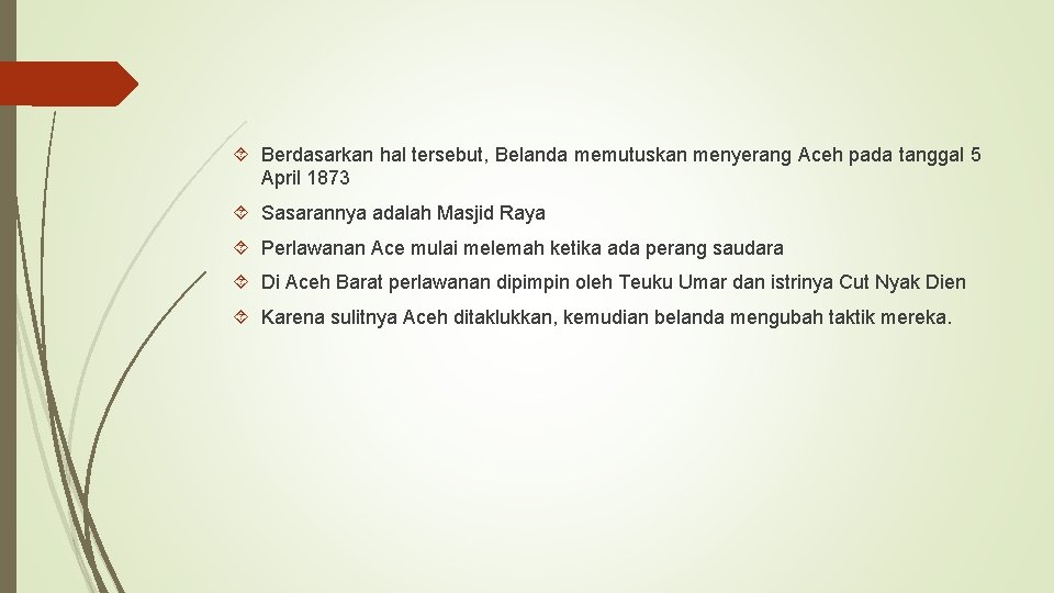  Berdasarkan hal tersebut, Belanda memutuskan menyerang Aceh pada tanggal 5 April 1873 Sasarannya