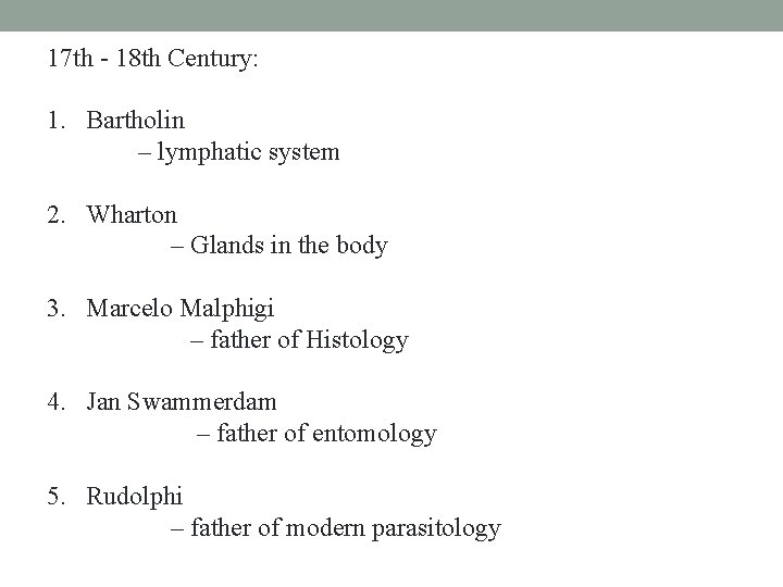 17 th - 18 th Century: 1. Bartholin – lymphatic system 2. Wharton –