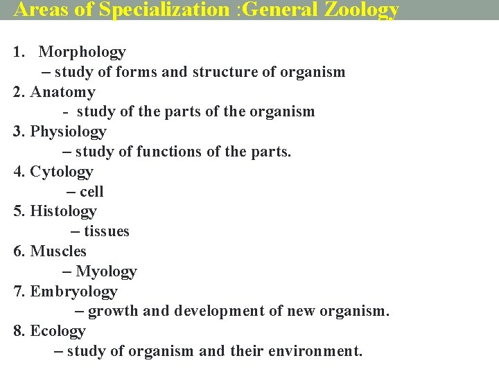 Areas of Specialization : General Zoology 1. Morphology – study of forms and structure