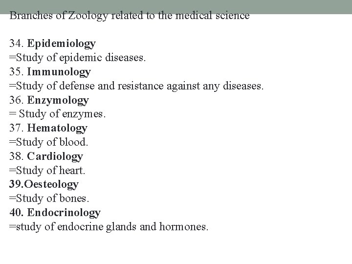 Branches of Zoology related to the medical science 34. Epidemiology =Study of epidemic diseases.