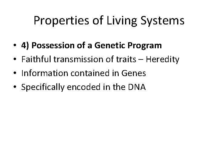 Properties of Living Systems • • 4) Possession of a Genetic Program Faithful transmission