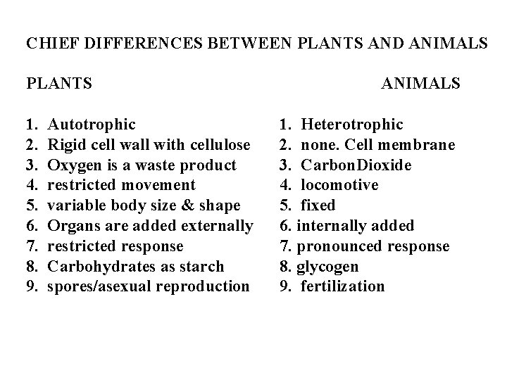 CHIEF DIFFERENCES BETWEEN PLANTS AND ANIMALS PLANTS ANIMALS 1. Autotrophic 1. Heterotrophic 2. Rigid