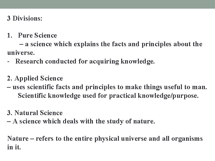3 Divisions: 1. Pure Science – a science which explains the facts and principles