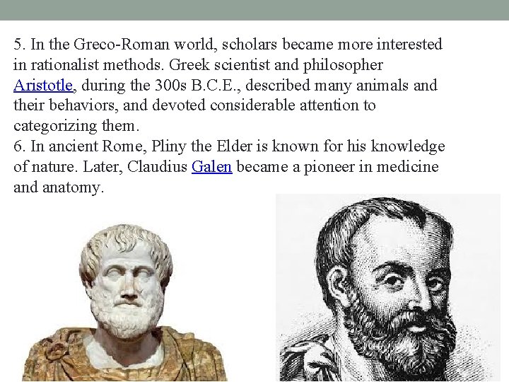 5. In the Greco-Roman world, scholars became more interested in rationalist methods. Greek scientist