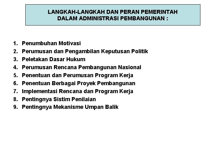 LANGKAH-LANGKAH DAN PERAN PEMERINTAH DALAM ADMINISTRASI PEMBANGUNAN : 1. 2. 3. 4. 5. 6.