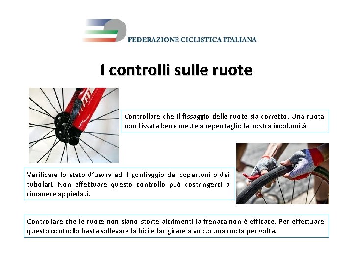 I controlli sulle ruote Controllare che il fissaggio delle ruote sia corretto. Una ruota