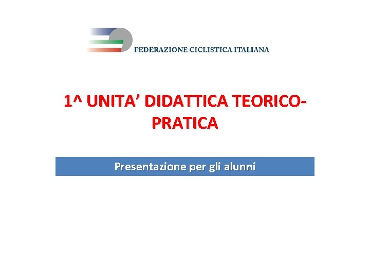1^ UNITA’ DIDATTICA TEORICOPRATICA Presentazione per gli alunni 