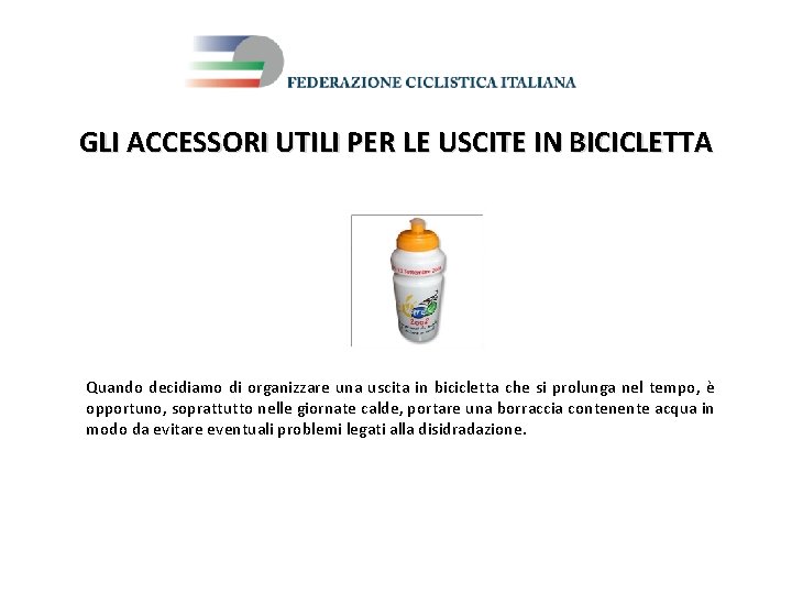 GLI ACCESSORI UTILI PER LE USCITE IN BICICLETTA Quando decidiamo di organizzare una uscita