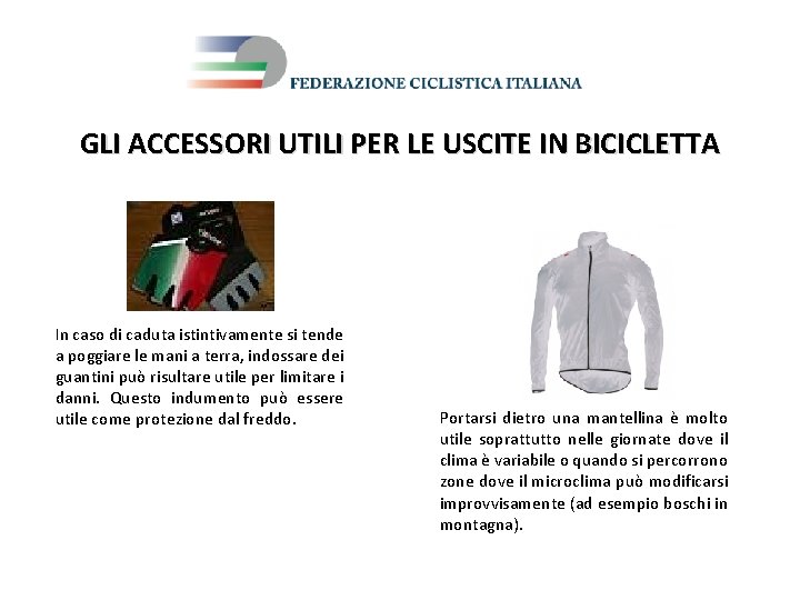 GLI ACCESSORI UTILI PER LE USCITE IN BICICLETTA In caso di caduta istintivamente si