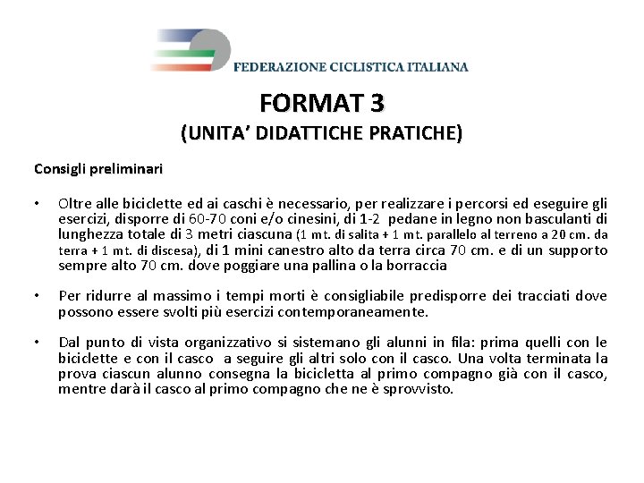 FORMAT 3 (UNITA’ DIDATTICHE PRATICHE) Consigli preliminari • Oltre alle biciclette ed ai caschi