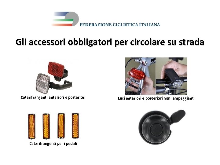 Gli accessori obbligatori per circolare su strada Catarifrangenti anteriori e posteriori Catarifrangenti per i