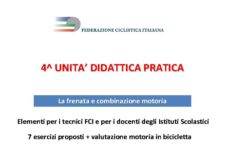 4^ UNITA’ DIDATTICA PRATICA La frenata e combinazione motoria Elementi per i tecnici FCI