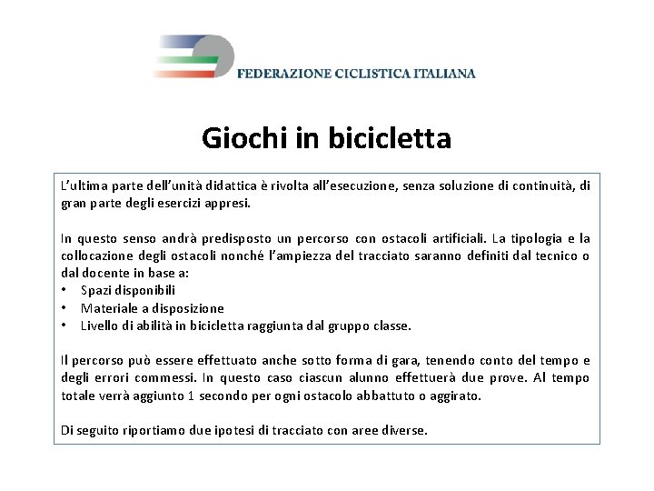 Giochi in bicicletta L’ultima parte dell’unità didattica è rivolta all’esecuzione, senza soluzione di continuità,