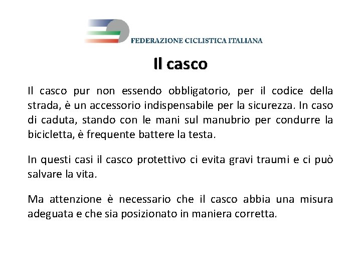 Il casco pur non essendo obbligatorio, per il codice della strada, è un accessorio