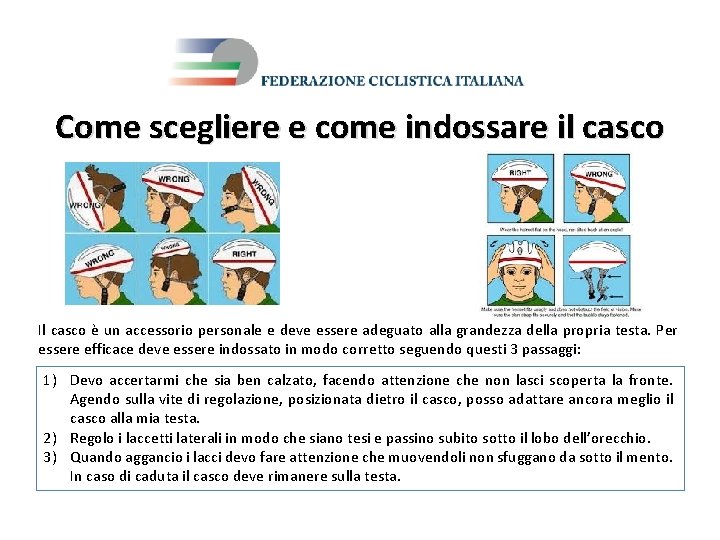 Come scegliere e come indossare il casco Il casco è un accessorio personale e