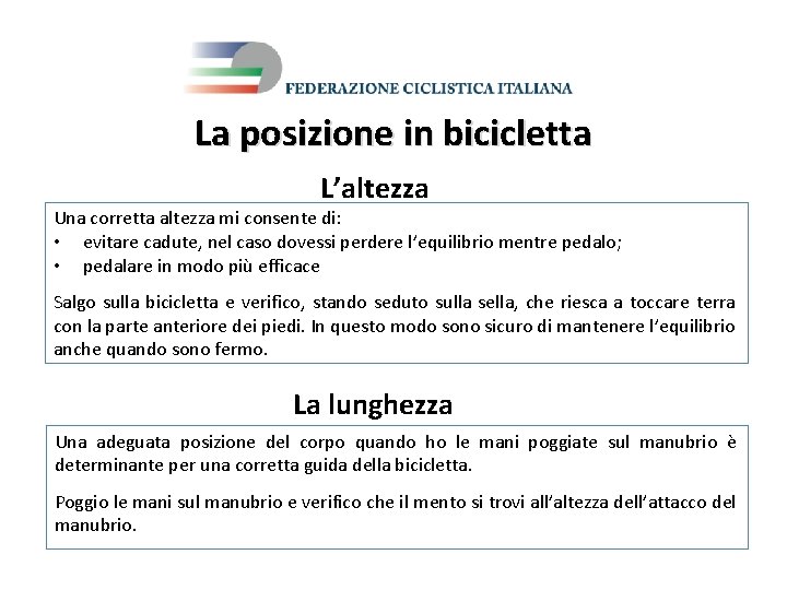 La posizione in bicicletta L’altezza Una corretta altezza mi consente di: • evitare cadute,