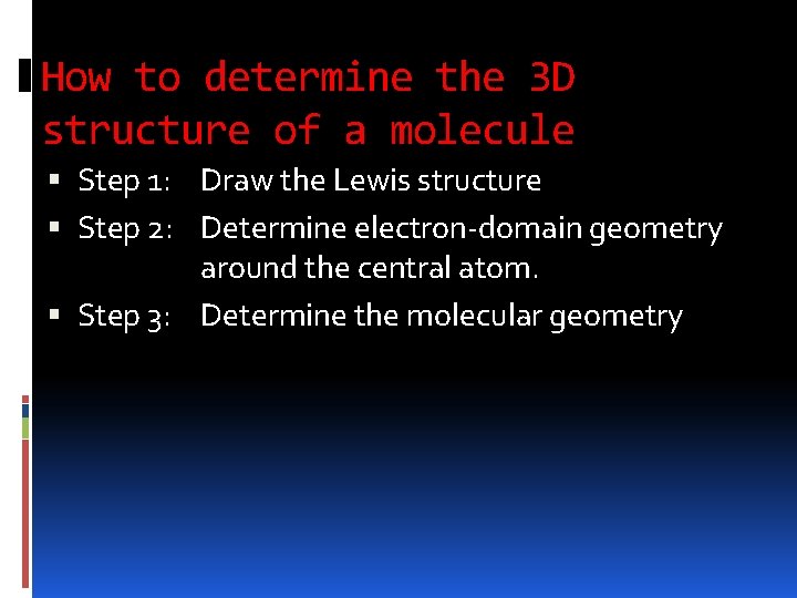 How to determine the 3 D structure of a molecule Step 1: Draw the