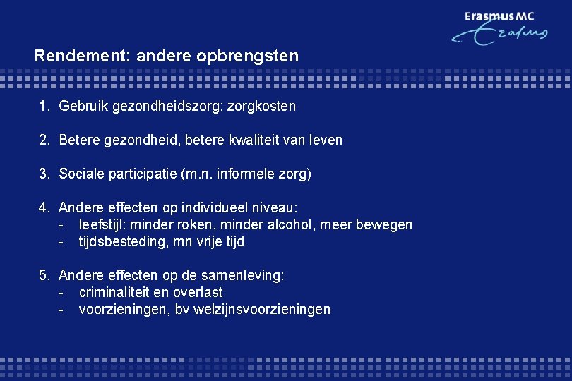 Rendement: andere opbrengsten 1. Gebruik gezondheidszorg: zorgkosten 2. Betere gezondheid, betere kwaliteit van leven