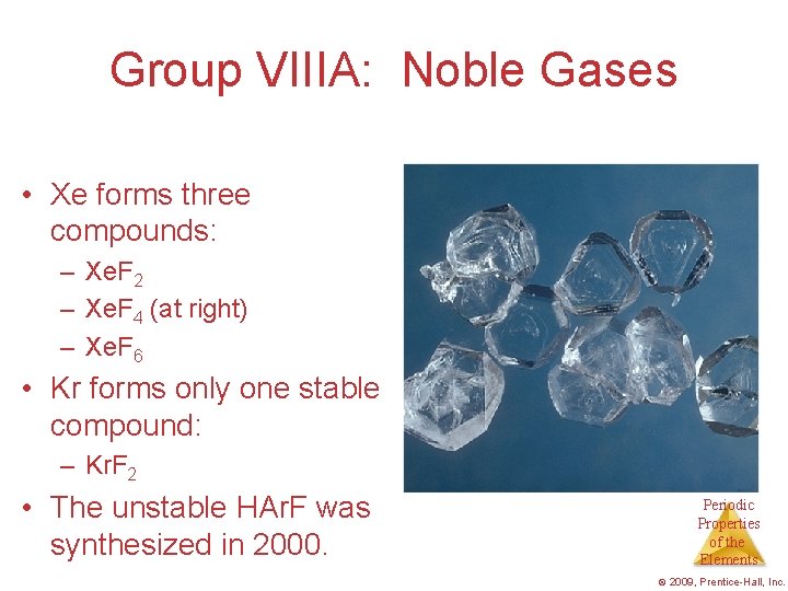 Group VIIIA: Noble Gases • Xe forms three compounds: – Xe. F 2 –